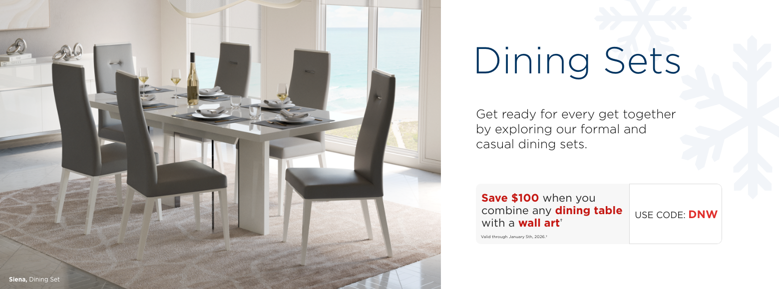 Dining Sets. Get ready for every get together by exploring our formal and casual dining sets.Save $100 when you combine any dining table & wall artValid through January 5th, 2025.†USE CODE: DNW
